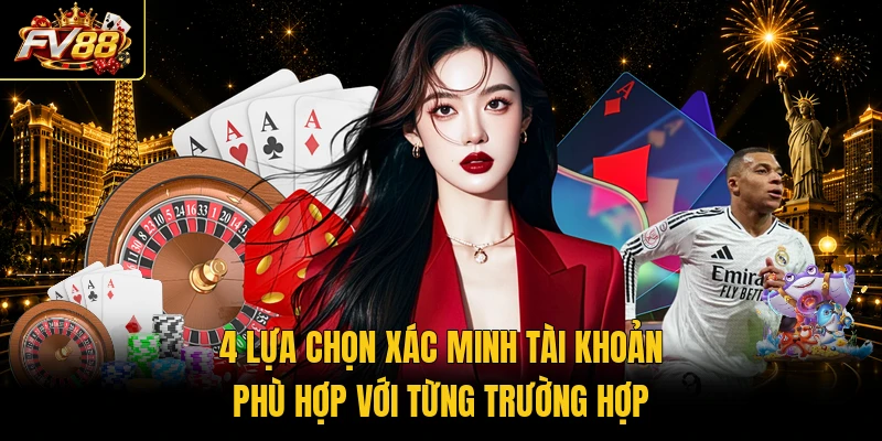 4 lựa chọn xác minh tài khoản phù hợp với từng trường hợp