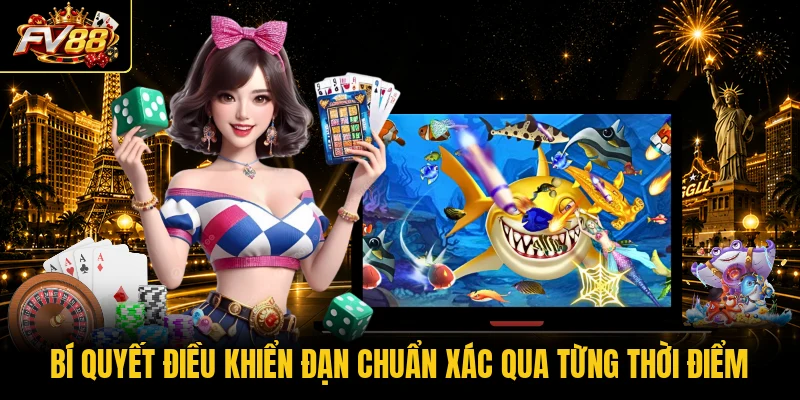 Bí quyết điều khiển đạn chuẩn xác qua từng thời điểm