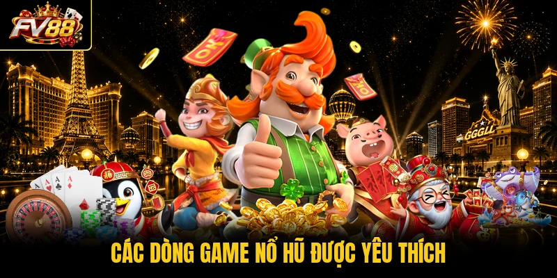 Các dòng game nổ hũ được yêu thích