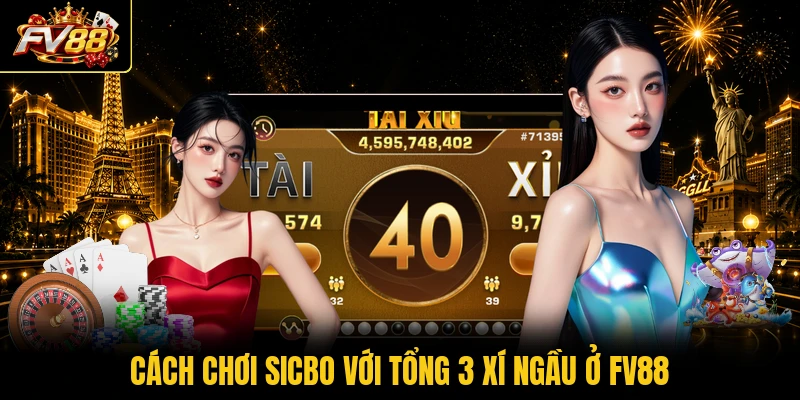 Cách chơi sicbo với tổng 3 xí ngầu ở FV88