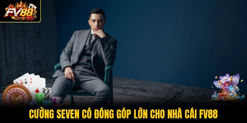 Cường Seven có đóng góp lớn cho nhà cái FV88