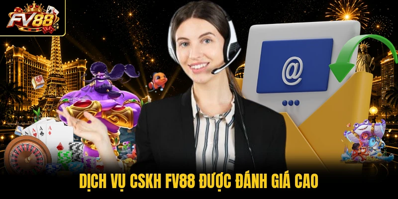 Dịch vụ CSKH FV88 được đánh giá cao