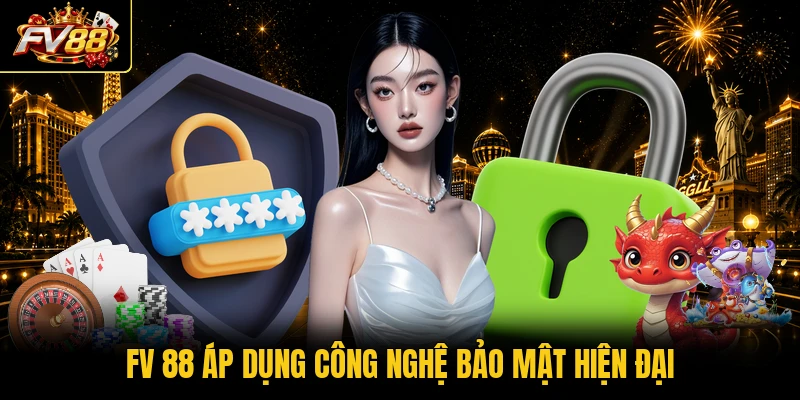 FV 88 áp dụng công nghệ bảo mật hiện đại