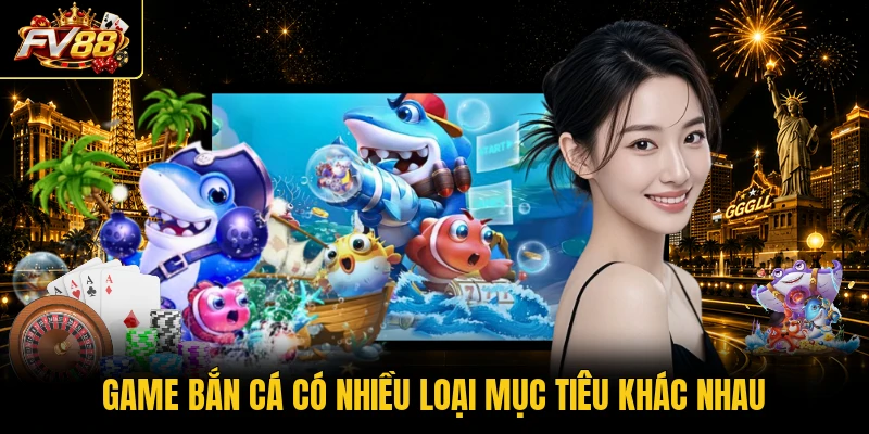 Game bắn cá có nhiều loại mục tiêu khác nhau