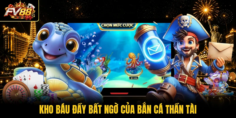Kho báu đầy bất ngờ của bắn cá Thần tài