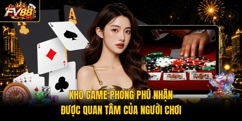 Kho game phong phú nhận được quan tâm của người chơi