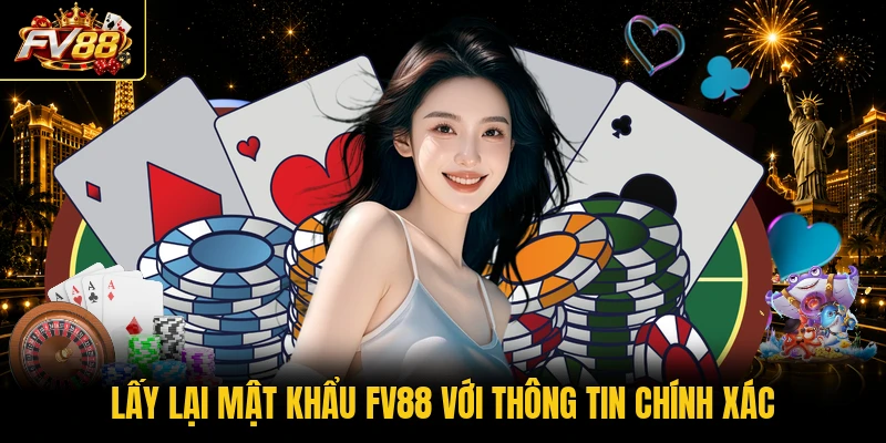 Lấy lại mật khẩu FV88 với thông tin chính xác