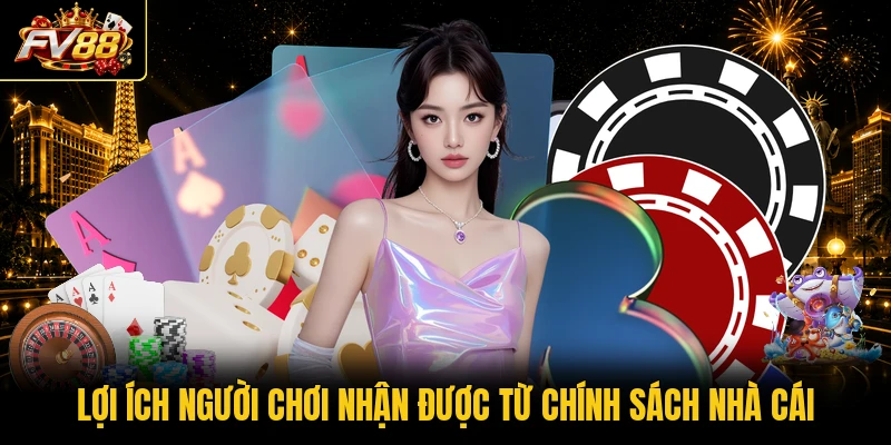 Lợi ích người chơi nhận được từ chính sách nhà cái