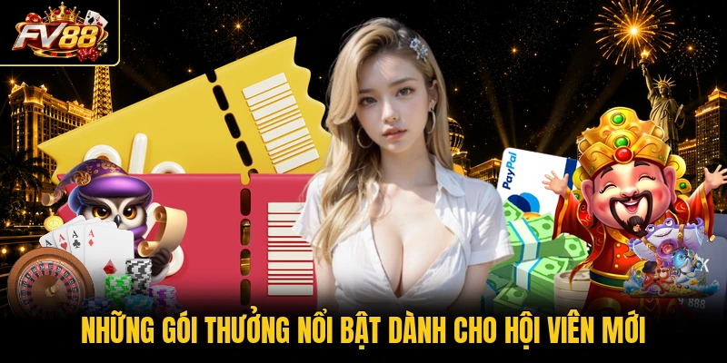 Những gói thưởng nổi bật dành cho hội viên mới