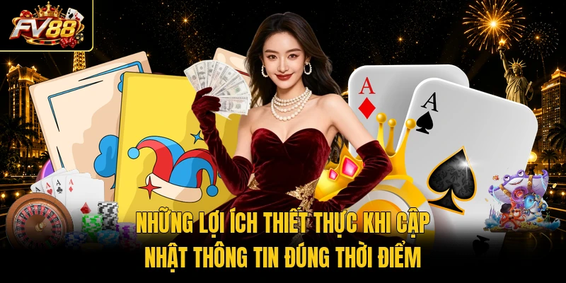 Những lợi ích thiết thực khi cập nhật thông tin đúng thời điểm