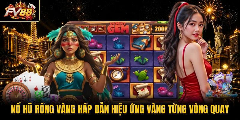 Nổ Hũ Rồng Vàng hấp dẫn hiệu ứng vàng từng vòng quay