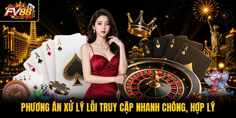 Phương án xử lý lỗi truy cập nhanh chóng, hợp lý