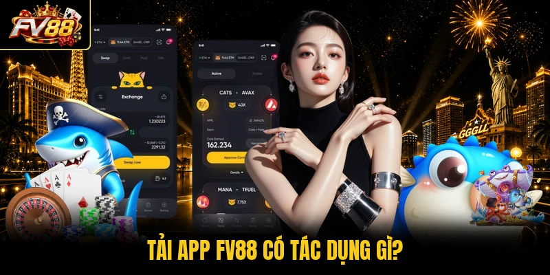 Tải app FV88 có tác dụng gì?