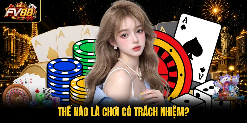 Thế nào là chơi có trách nhiệm? 