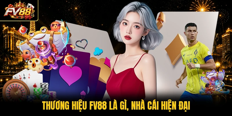 Thương hiệu FV88 là gì, nhà cái hiện đại